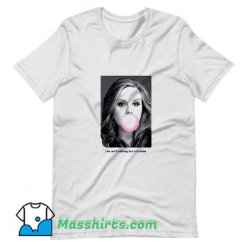 Cool Adele Life Aint Nothing But A Bubble T Shirt Design