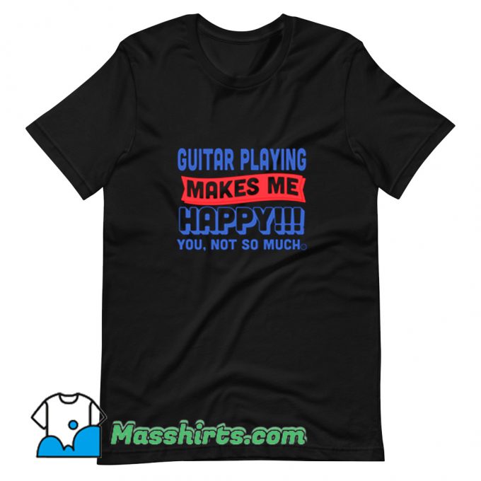 Cute Guitar Playing Makes Me Happy T Shirt Design