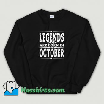 Cute Legends Are Born In October Sweatshirt