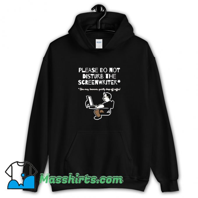 Cute Please Do Not Disturb The Screenwriter Hoodie Streetwear