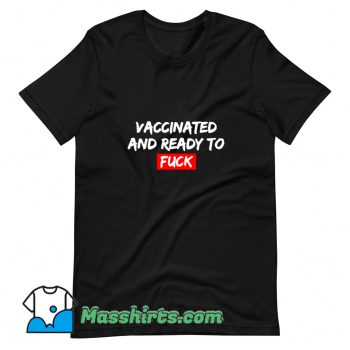 Cute Vaccinated and Ready To Fuck T Shirt Design