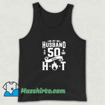 Funny My Husband Is 50 And Still Hot Tank Top