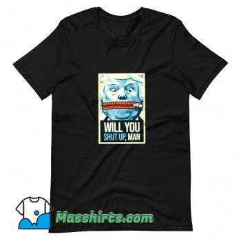 Funny Will You Shut Up Man T Shirt Design