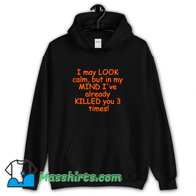 New I May Look Calm Hoodie Streetwear