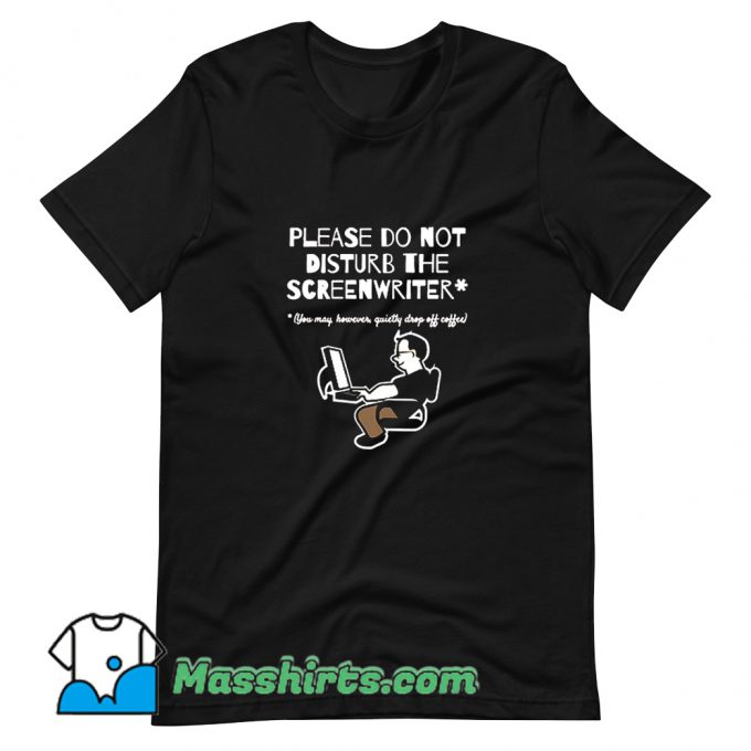 New Please Do Not Disturb The Screenwriter T Shirt Design