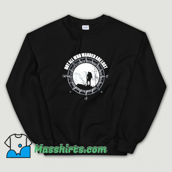 Not All Those Who Wander Are Lost Sweatshirt