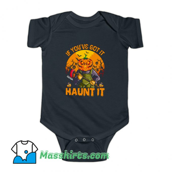 Pumpkin If Youve Got It Haunt It Baby Onesie