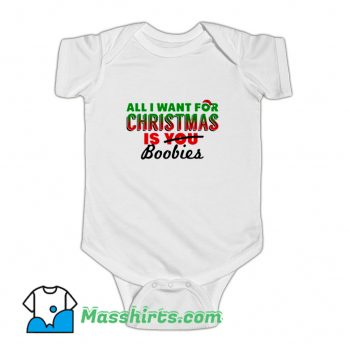 All I Want For Christmas Is Boobies Baby Onesie
