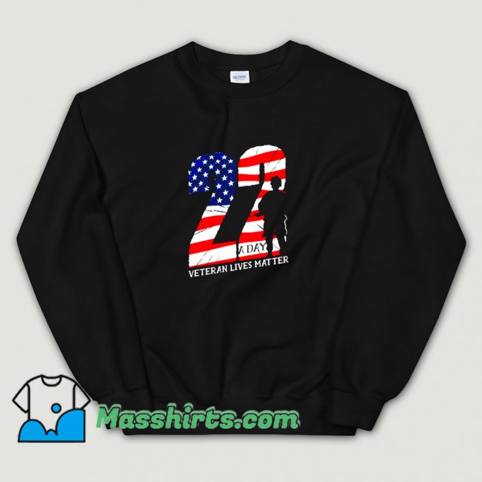 Awesome 22 A Day Veteran Lives Matter Sweatshirt