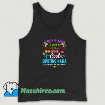 Awesome I Never Dreamed Quilting Nana Tank Top