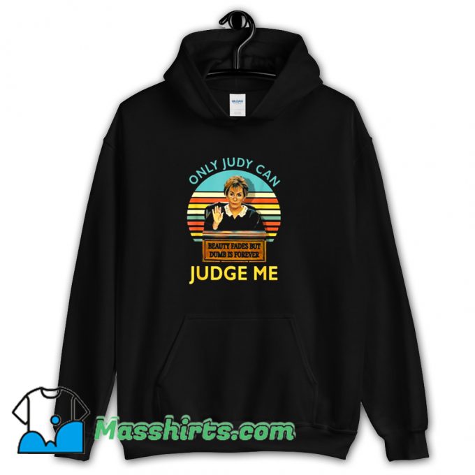 Cheap Judy Sheindlin Only Judy Can Judge Me Hoodie Streetwear