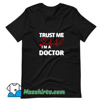 Cheap Trust Me I Am A Doctor T Shirt Design