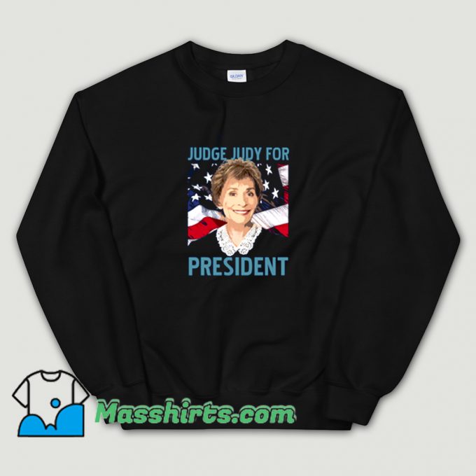 Cool Judge Judy For President USA Sweatshirt