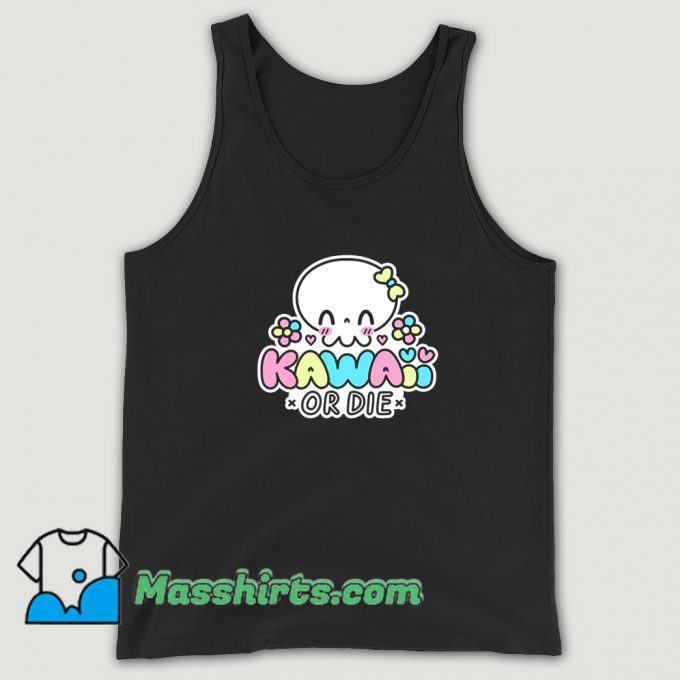 Cool Kawaii Or Die Tank Top