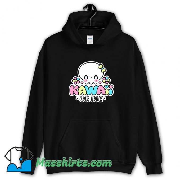 Cute Kawaii Or Die Hoodie Streetwear