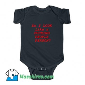 Do I Look Like A Fucking People Person Baby Onesie