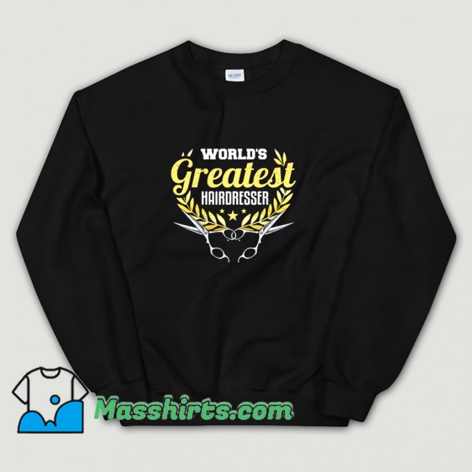 Funny Greatest Hairdresser Hairstylist Sweatshirt