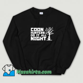 New Coon Hunters Do It All Night Sweatshirt