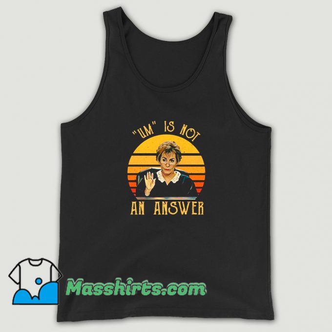 New Um Is Not An Answer Judge Judy Tank Top