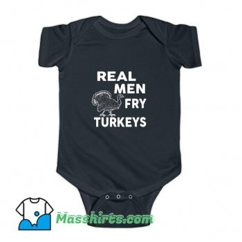 Real Men Fry Turkeys Baby Onesie