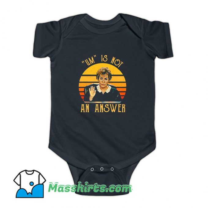 Um Is Not An Answer Judge Judy Baby Onesie