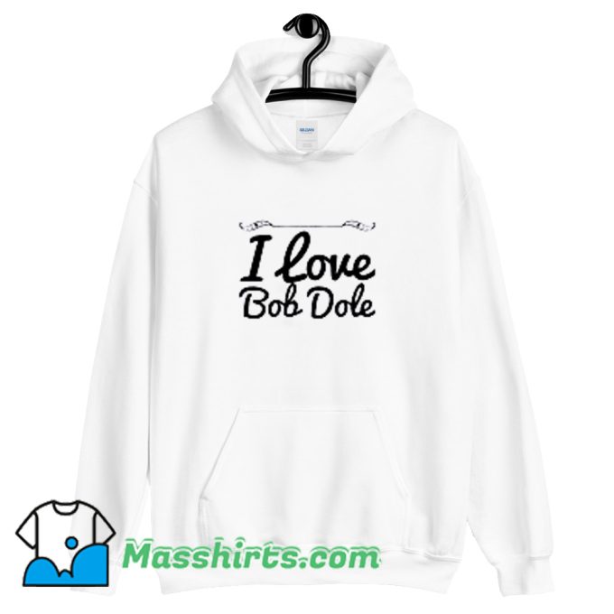 Awesome I Love Bob Dole Hoodie Streetwear