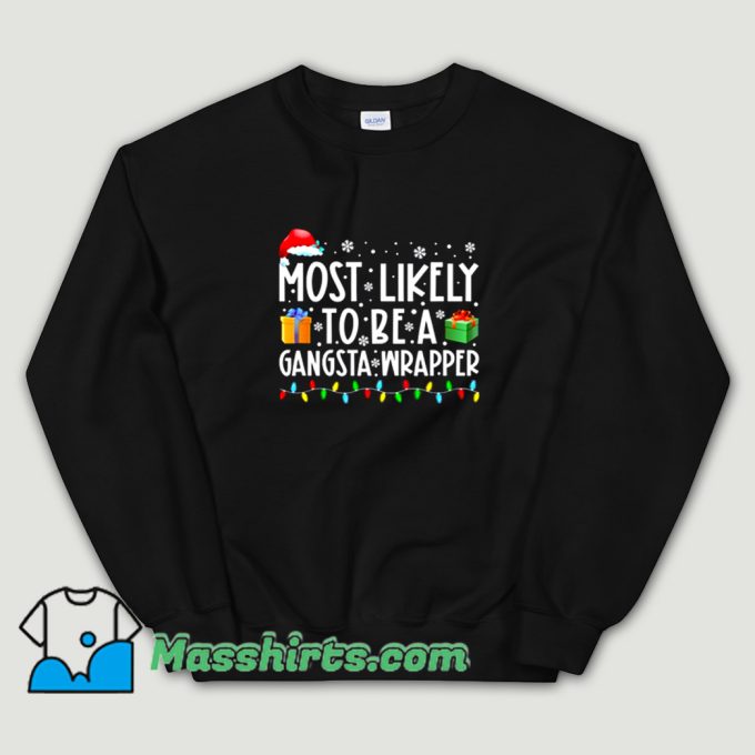 Awesome Most Likely To Be A Gangsta Wrapper Sweatshirt