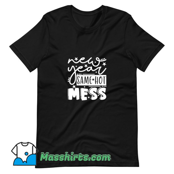 Awesome New Year Same Hot Mess T Shirt Design