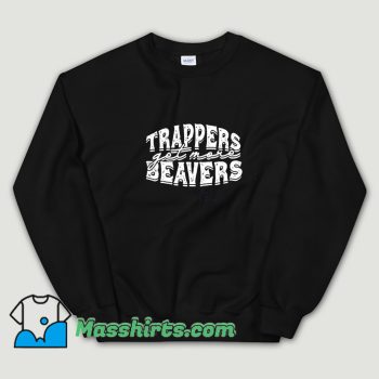 Cheap Trappers Get More Beavers Sweatshirt