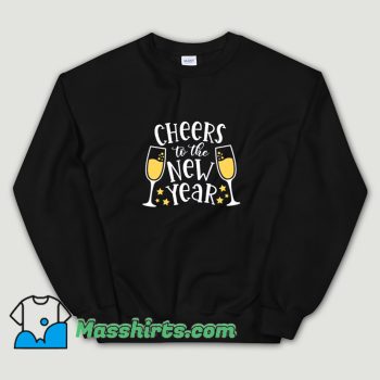 Cheers To The New Year Funny Sweatshirt