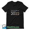 Classic I Dont Know About You But I Am Feeling 2022 T Shirt Design