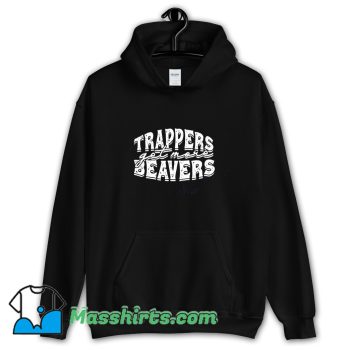 Classic Trappers Get More Beavers Hoodie Streetwear