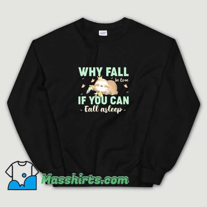 Cute Why Fall If You Can Fall Asleep Sweatshirt