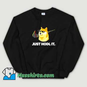 Just Hodl It Dogecoin Sweatshirt On Sale