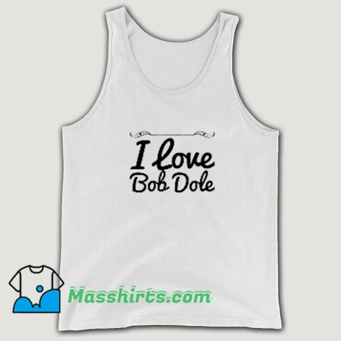 New I Love Bob Dole Tank Top