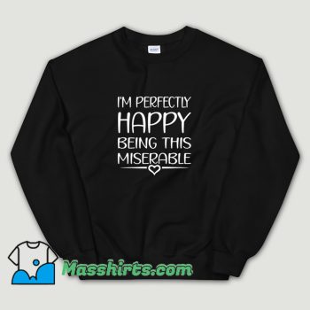 Vintage Perfectly Happy Being This Miserable Sweatshirt
