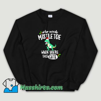 Who Needs Mistletoe When Youre This Cute Sweatshirt