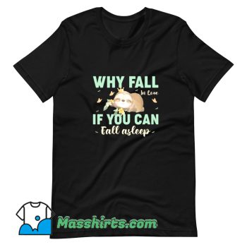 Why Fall If You Can Fall Asleep T Shirt Design