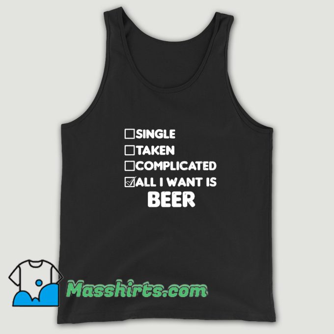 All I Want Is Beer Tank Top