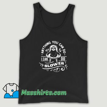 Anything You Can Do I Can Do Slower Tank Top