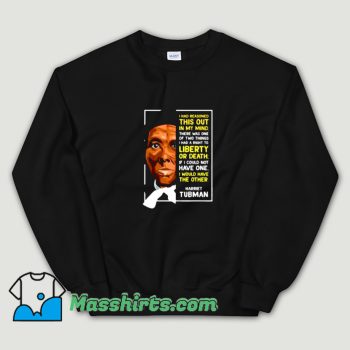 Awesome Harriet Tubman Liberty or Death Sweatshirt