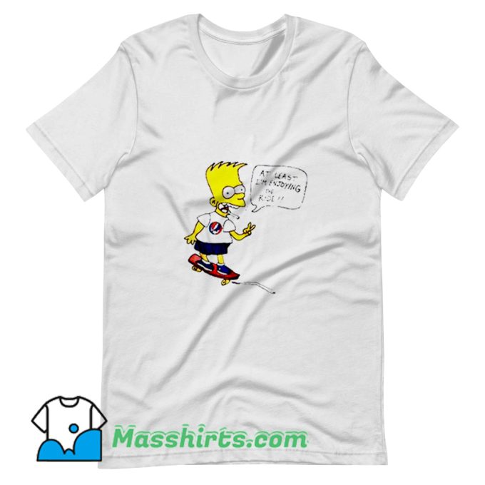 Bart Simpson At Least Im Enjoying The Ride T Shirt Design