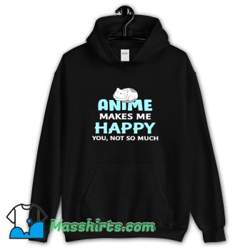 Best Anime Makes Me Happy Hoodie Streetwear