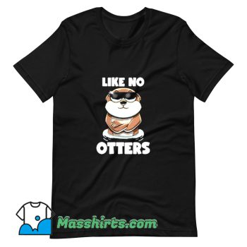 Best Like No Otters T Shirt Design