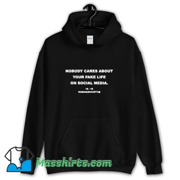 Best Nobody Cares About Your Fake Life Hoodie Streetwear