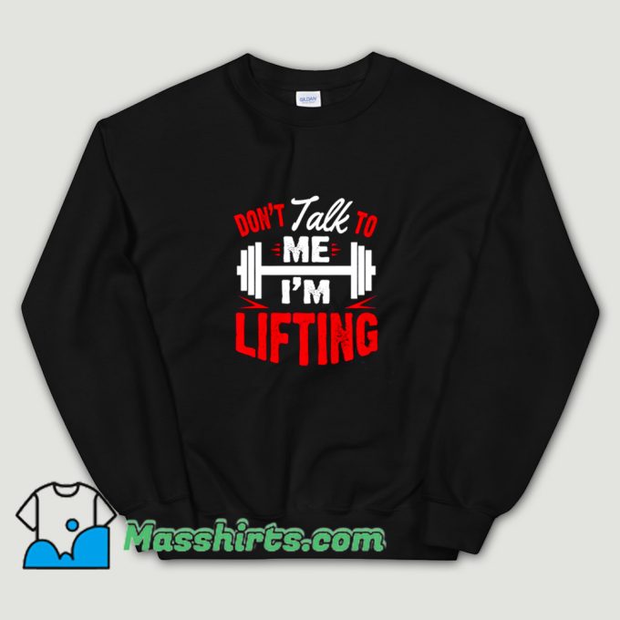 Cheap Dont Talk To Me I Am Lifting Sweatshirt