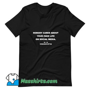 Cheap Nobody Cares About Your Fake Life T Shirt Design
