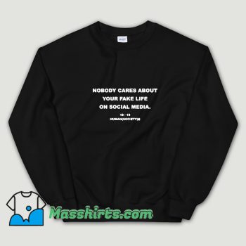 Classic Nobody Cares About Your Fake Life Sweatshirt