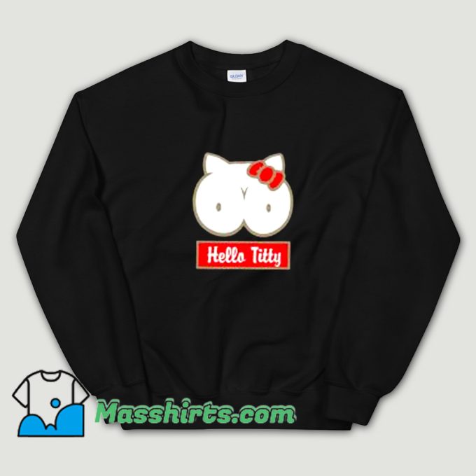 Cute Hello Titty Sweatshirt