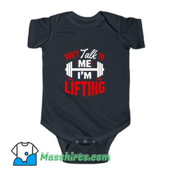 Dont Talk To Me I Am Lifting Baby Onesie
